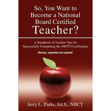 So, You Want to Become a National Board Certified Teacher?: A Handbook of Teacher Tips for Successfully Completing the Nbpts Certification