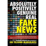 Absolutely, Positively, Genuine, Real Fake News: A Jaunty Romp through the Deep State, Media-Industrial Complex and the Progressive Mind