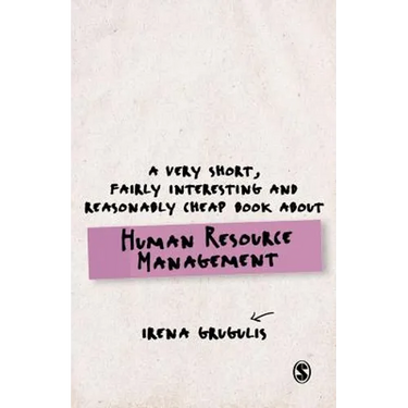 A Very Short, Fairly Interesting and Reasonably Cheap Book about Human Resource Management