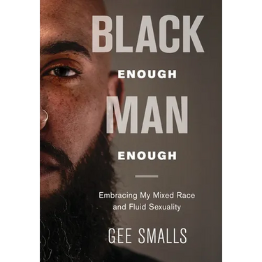 Black Enough Man Enough: Embracing My Mixed Race and Sexual Fluidity