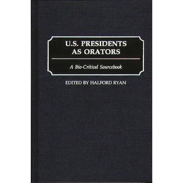 U.S. Presidents as Orators: A Bio-Critical Sourcebook