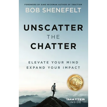 Unscatter the Chatter: Elevate Your Mind Expand Your Impact