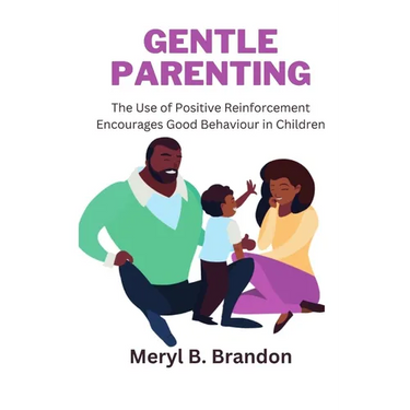 Gentle Parenting: The Use of Positive Reinforcement to Encourages Good Behavior in Children