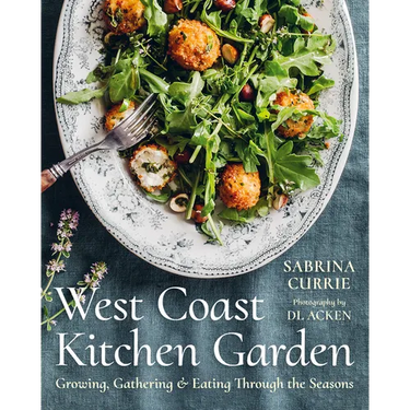 West Coast Kitchen Garden: Growing, Gathering, and Eating Through the Seasons