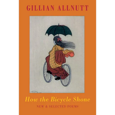 How the Bicycle Shone: New & Selected Poems