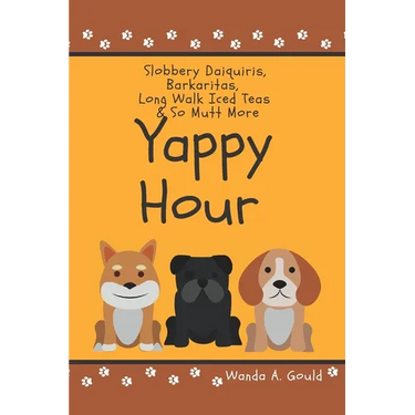 Yappy Hour: Slobbery Daiquiris, Barkaritas, Long Walk Iced Tea & So Mutt More