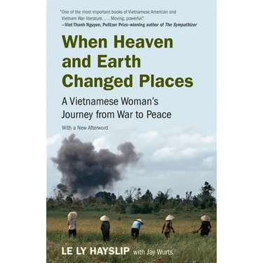 When Heaven and Earth Changed Places: A Vietnamese Woman's Journey from War to Peace