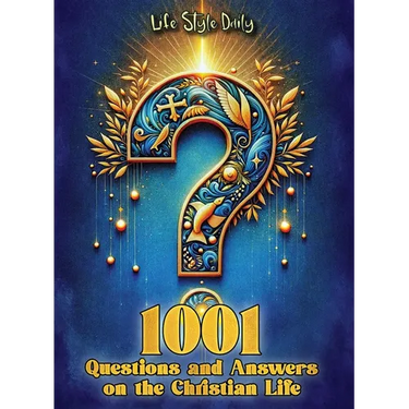 1001 Questions and Answers on the Christian Life: Exploring Faith and Spirituality: Powerful Questions and Answers for the Christian Journey