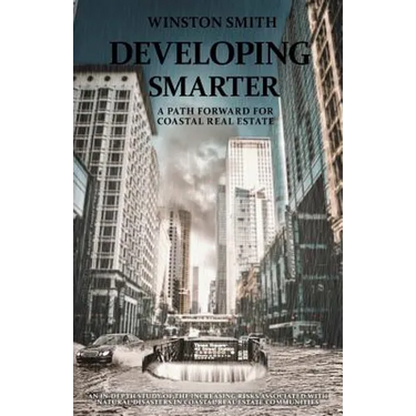 Developing Smarter: A Path Forward for Coastal Real Estate: An In-Depth Study of the Increasing Risks Associated with Natural Disasters in