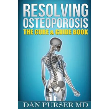 Resolving Osteoporosis: The Cure & Guidebook