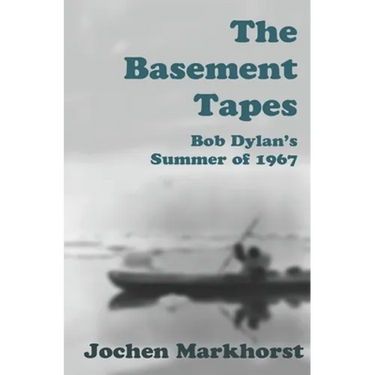 The Basement Tapes: Bob Dylan's Summer of 1967