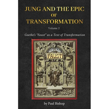 Jung and the Epic of Transformation Vol. 2: Goethe's "Faust" as a Text of Transformation