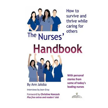 The Nurses' Handbook: How to Survive and Thrive While Caring for Others