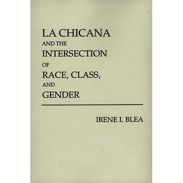 La Chicana and the Intersection of Race, Class, and Gender