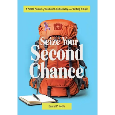 Seize Your Second Chance: A Midlife Memoir of Resilience, Rediscovery, and Getting It Right