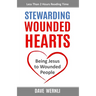 Stewarding Wounded Hearts: Being Jesus to Wounded People
