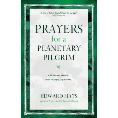 Prayers for a Planetary Pilgrim: A Personal Manual for Prayer and Ritual