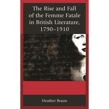 Rise and Fall of the Femme Fatale in British Literature, 1790-1910