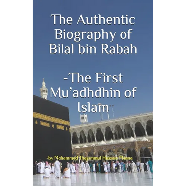 The Authentic Biography of Bilal bin Rabah -The First Mu'adhdhin of Islam