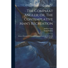 The Compleat Angler; or, The Contemplative Man's Recreation: Being a Discourse of Fish and Fishing not Unworthy the Perusal of Most Anglers