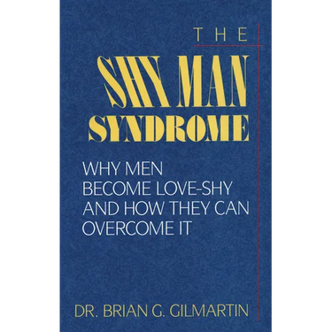 The Shy Man Syndrome: Why Men Become Love-Shy and How They Can Overcome It