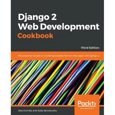 Django 2 Web Development Cookbook - Third Edition: 100 practical recipes on building scalable Python web apps with Django 2
