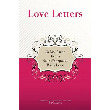 To My Aunt, From Your Newphew With Love: A Collection Of Inspirational Love Letters