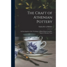 The Craft of Athenian Pottery; an Investigation of the Technique of Black-figured and Re-figured Athenian Vases