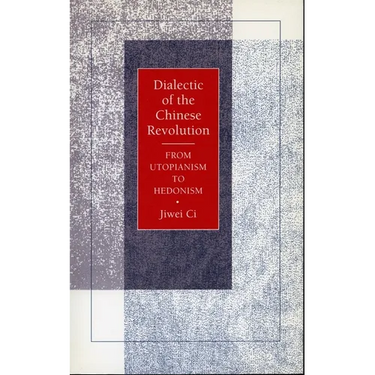 Dialectic of the Chinese Revolution: From Utopianism to Hedonism