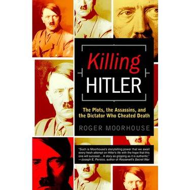 Killing Hitler: The Plots, the Assassins, and the Dictator Who Cheated Death