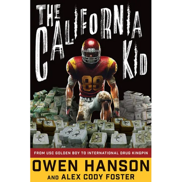 The California Kid: From Usc Golden Boy to International Drug Kingpin