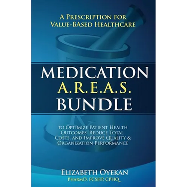 Medication A.R.E.A.S. Bundle: A Prescription for Value-Based Healthcare to Optimize Patient Health Outcomes, Reduce Total Costs, and Improve Quality a