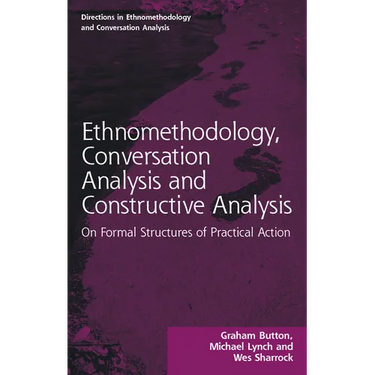 Ethnomethodology, Conversation Analysis and Constructive Analysis: On Formal Structures of Practical Action