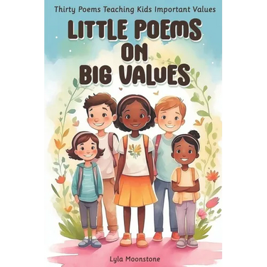 Little Poems on Big Values: Thirty Poems Teaching Kids Important Values, poetry for kids