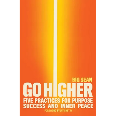 Go Higher: Five Practices for Purpose, Success, and Inner Peace