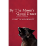 By The Moon's Good Grace: A Never Afters Tale