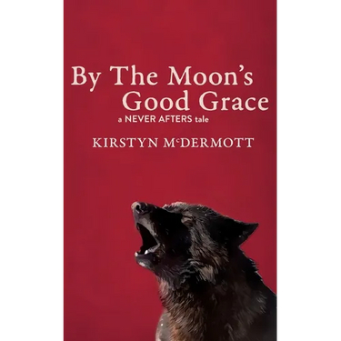 By The Moon's Good Grace: A Never Afters Tale
