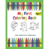 My First Coloring Book For Creative Toddlers Ages 1+: Funny Children's Book with Numbers, Letters, and Animals - Simple Pictures to Learn and Color.