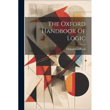 The Oxford Handbook Of Logic