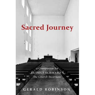 Sacred Journey: A Companion for Rudolf Schwarz's the Church Incarnate