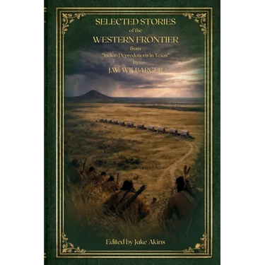 Selected Stories of the Western Frontier from "Indian Depredations in Texas"