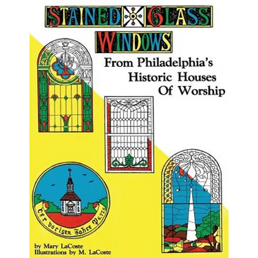 Stained Glass Windows: From Philadelphia's Historic Houses of Worship: Revised Edition
