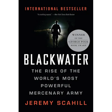 Blackwater: The Rise of the World's Most Powerful Mercenary Army