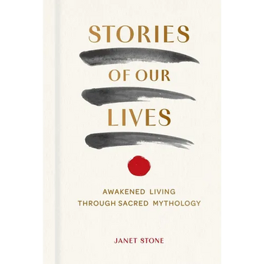 Stories of Our Lives: Awakened Living Through Sacred Mythology