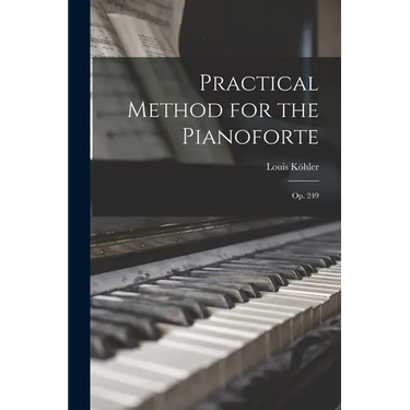 Practical Method for the Pianoforte: Op. 249