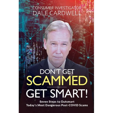 Don't Get Scammed, Get Smart!: Seven Steps to Outsmart Today's Most Dangerous Post-COVID Scams