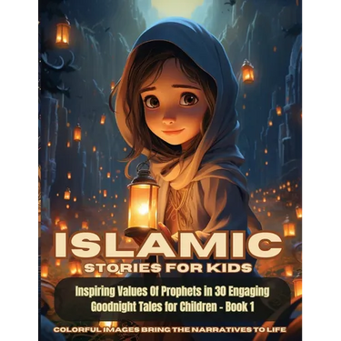 Islamic Stories For Kids: Inspiring Values Of Prophets in 30 Engaging Goodnight Tales for Children - Book 1: Inspiring Values Of Prophets in 30