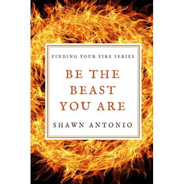 Be The Beast You Are: An Approach To Living Your Life Fully UNLEASHED