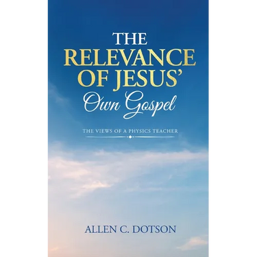 The Relevance of Jesus' Own Gospel: The Views of a Physics Teacher