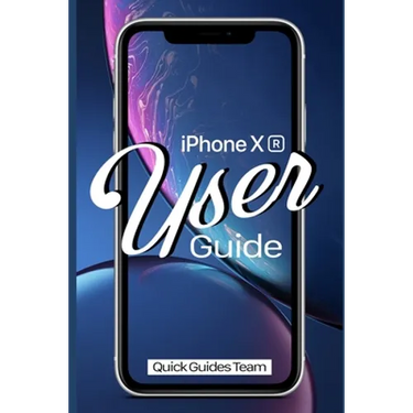 iPhone XR User Guide: The Essential Manual How To Set Up And Start Using Your New iPhone